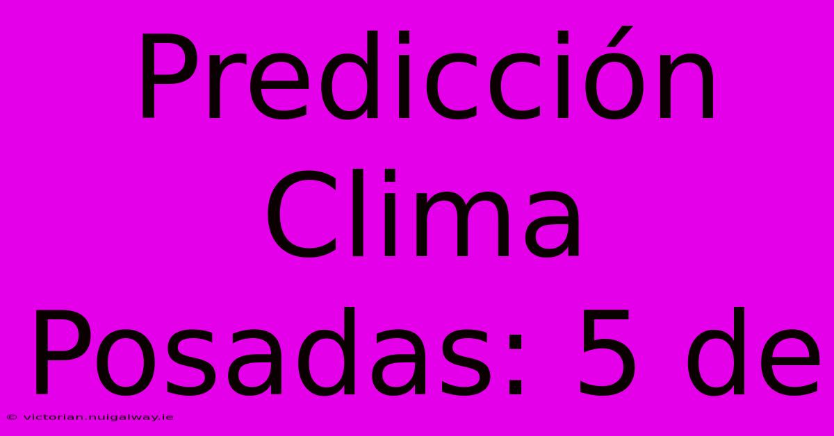 Predicción Clima Posadas: 5 De 