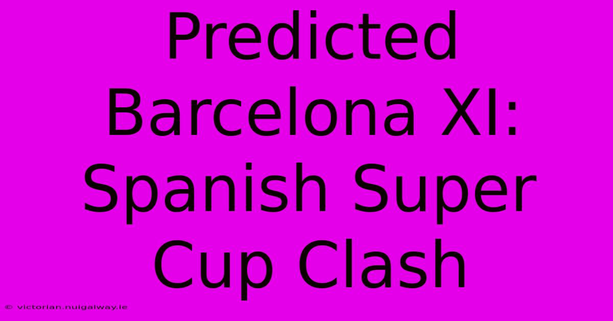 Predicted Barcelona XI: Spanish Super Cup Clash