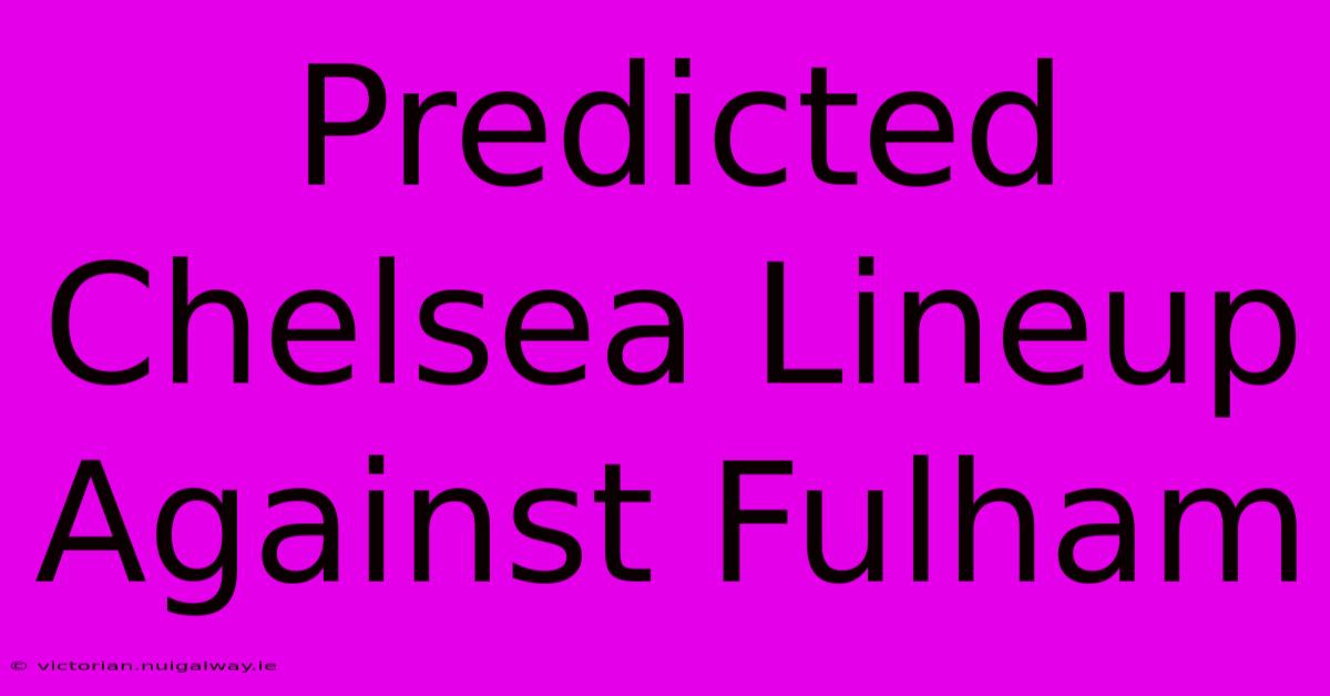 Predicted Chelsea Lineup Against Fulham