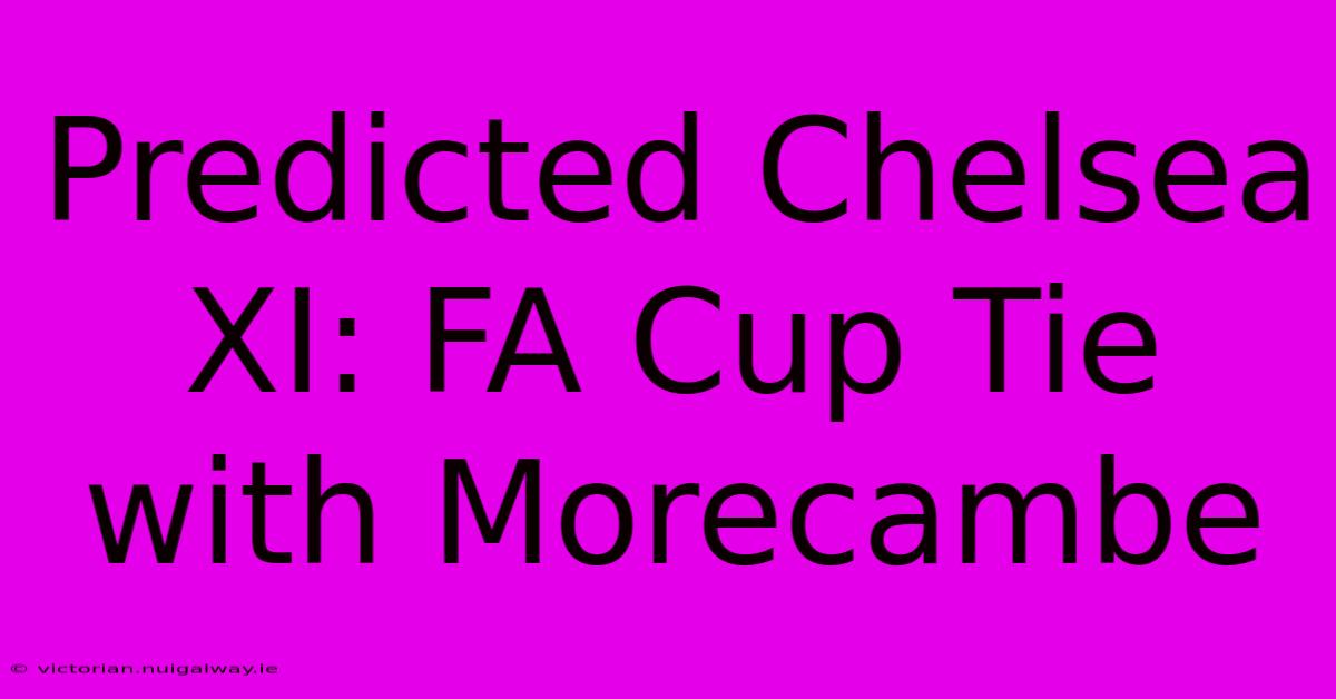 Predicted Chelsea XI: FA Cup Tie With Morecambe