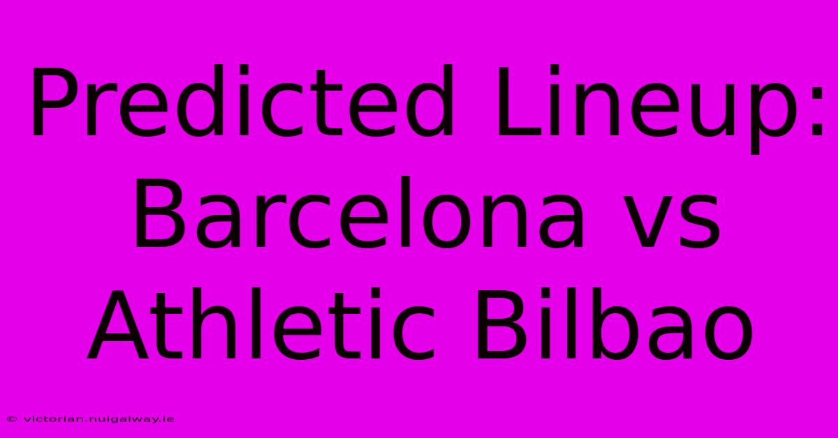 Predicted Lineup: Barcelona Vs Athletic Bilbao