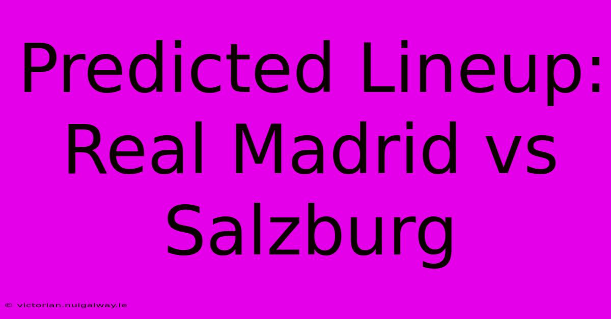 Predicted Lineup: Real Madrid Vs Salzburg