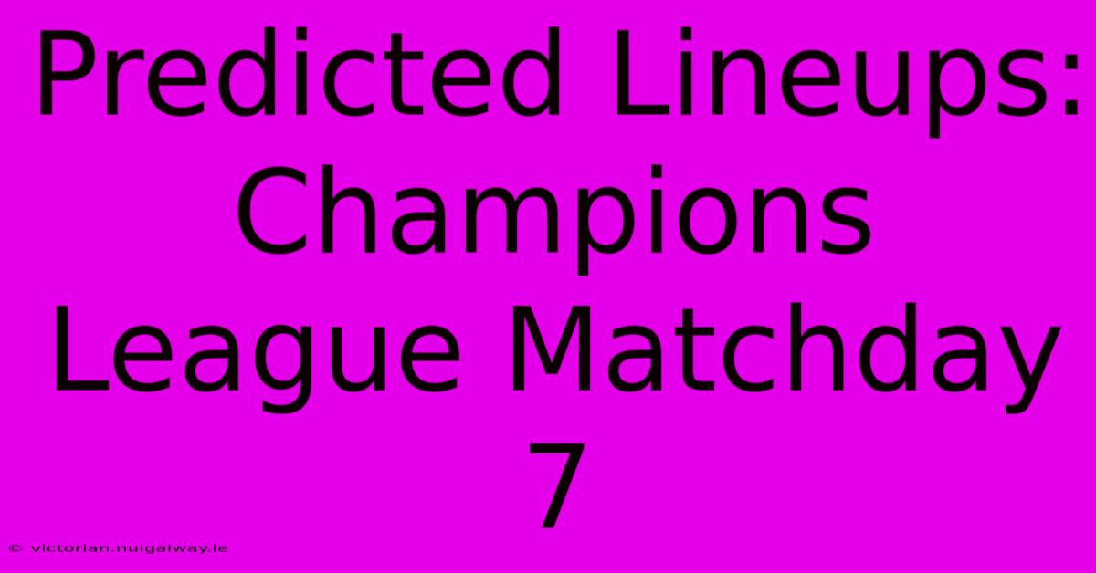 Predicted Lineups: Champions League Matchday 7