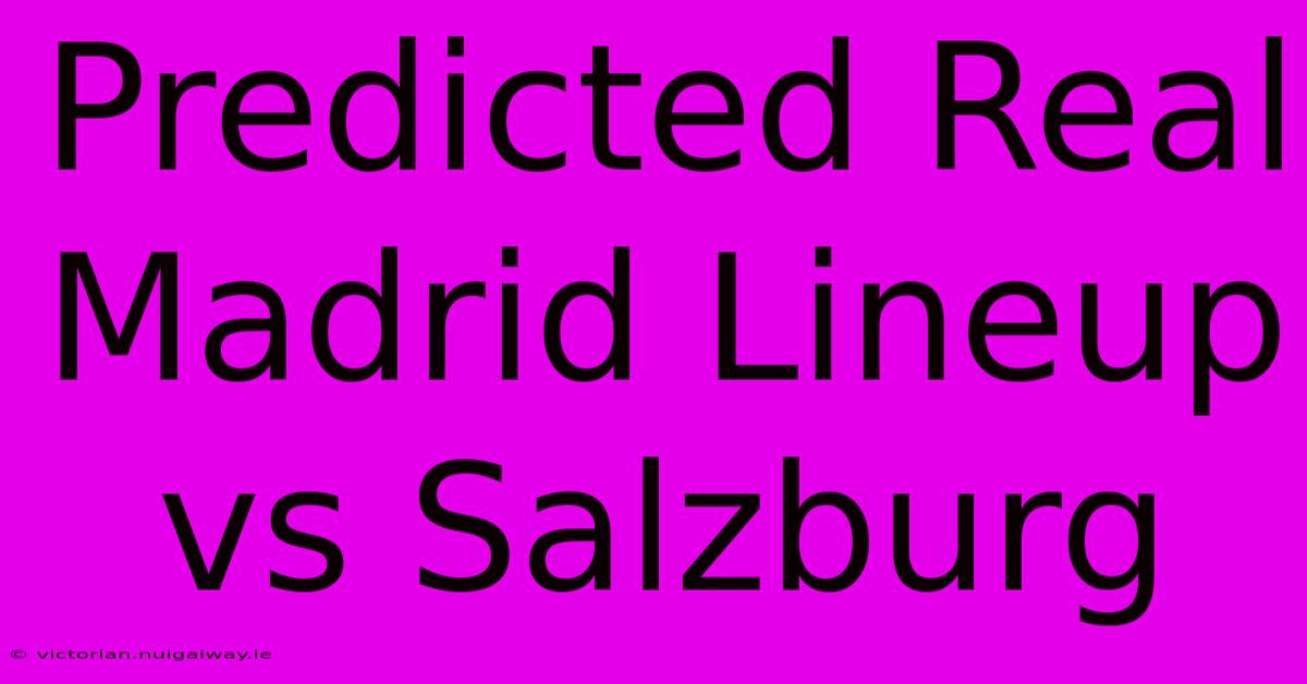 Predicted Real Madrid Lineup Vs Salzburg