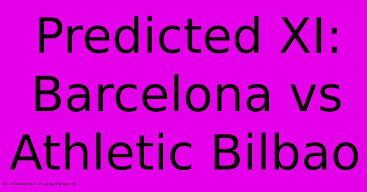 Predicted XI: Barcelona Vs Athletic Bilbao