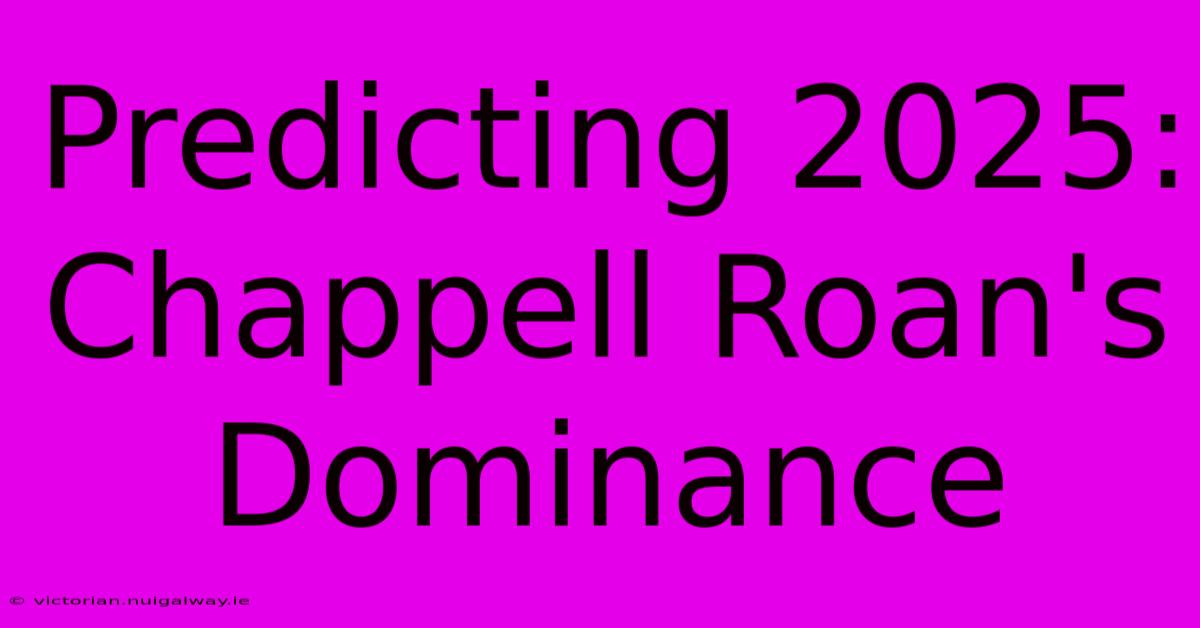 Predicting 2025: Chappell Roan's Dominance