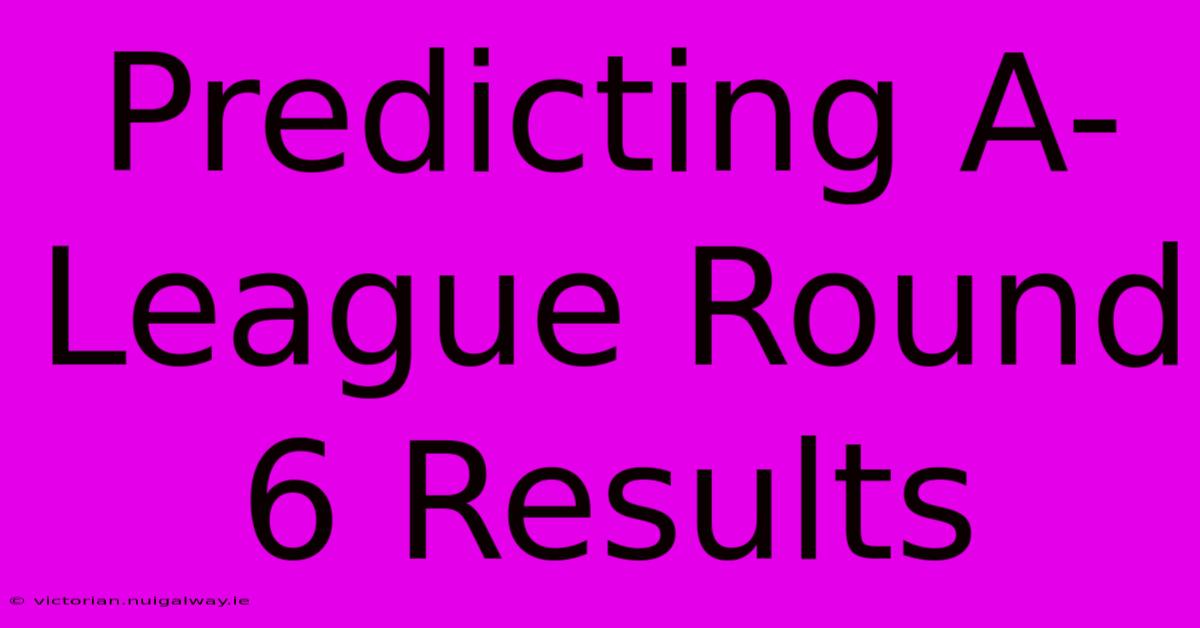 Predicting A-League Round 6 Results