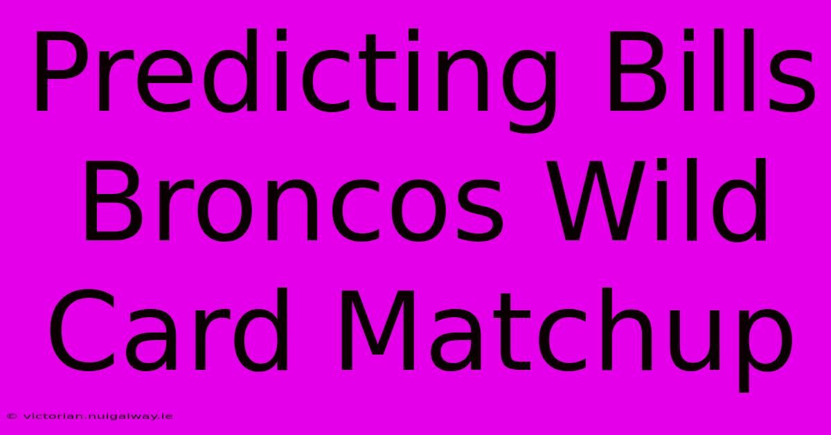 Predicting Bills Broncos Wild Card Matchup