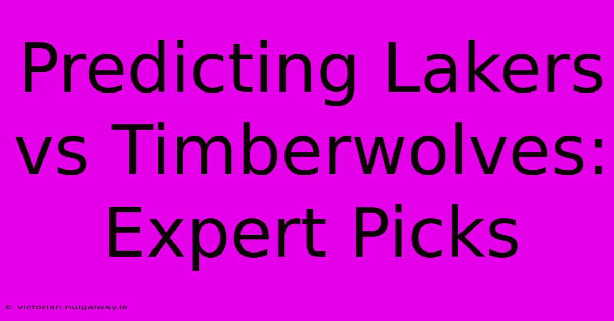 Predicting Lakers Vs Timberwolves: Expert Picks