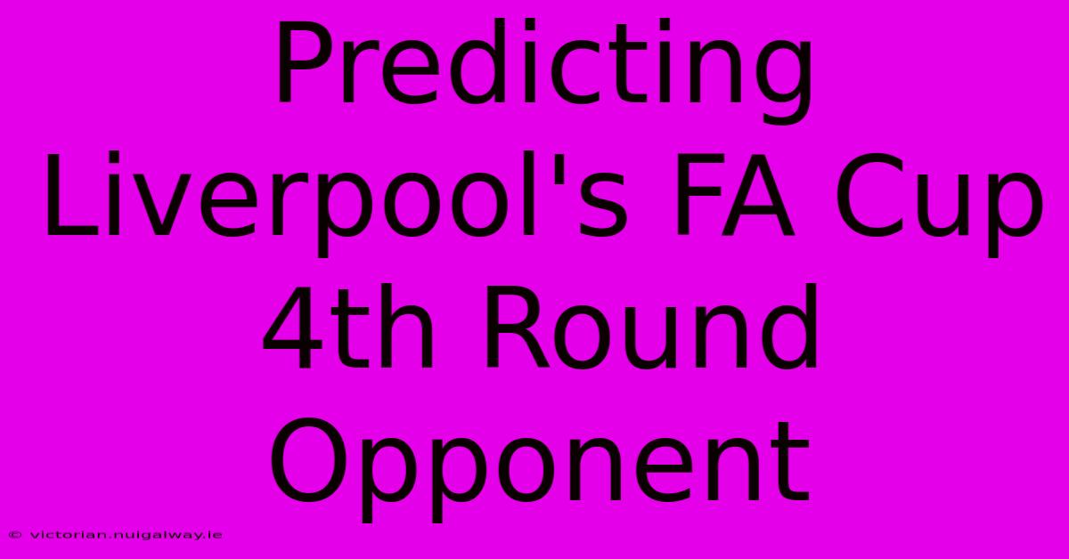 Predicting Liverpool's FA Cup 4th Round Opponent