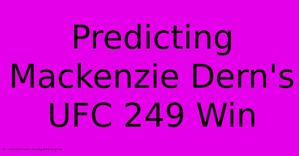 Predicting Mackenzie Dern's UFC 249 Win