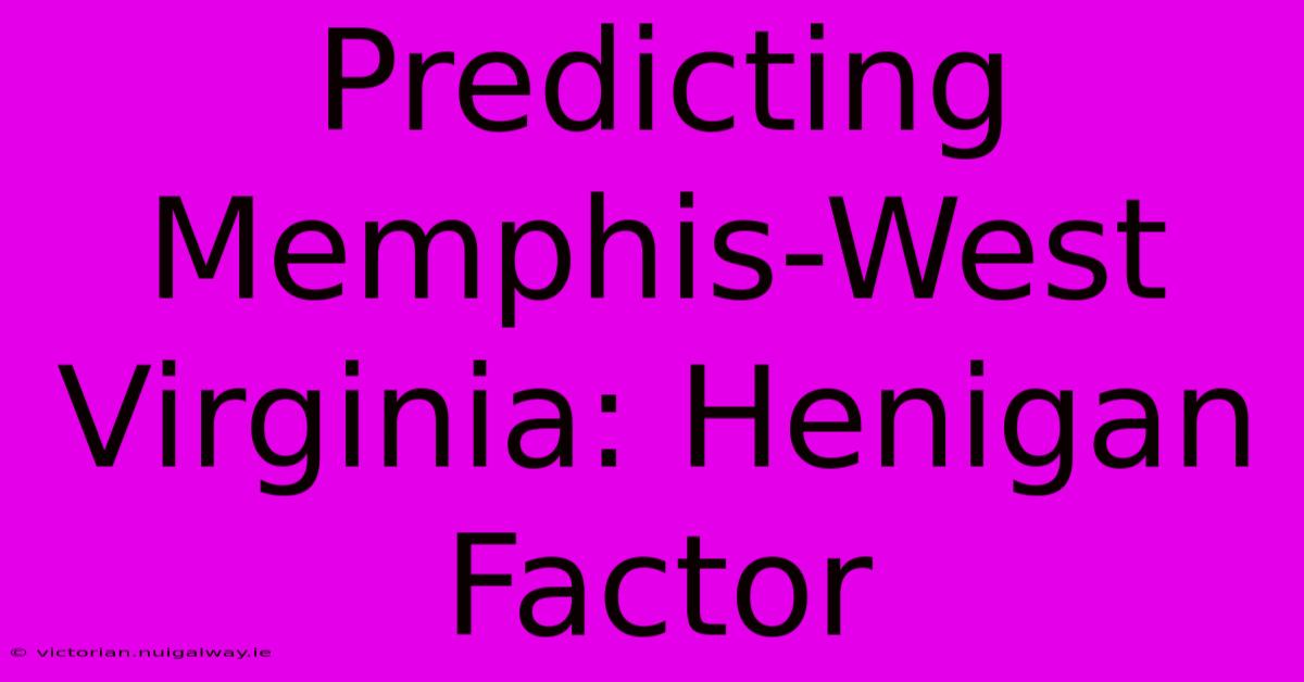 Predicting Memphis-West Virginia: Henigan Factor