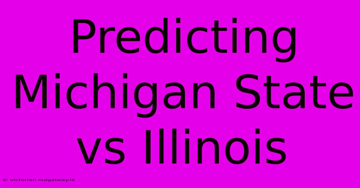 Predicting Michigan State Vs Illinois