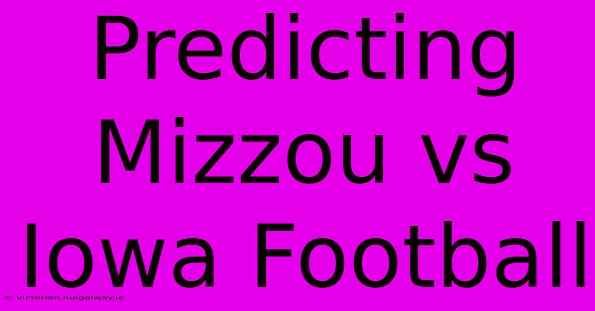 Predicting Mizzou Vs Iowa Football