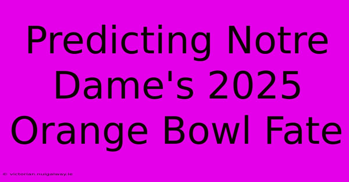 Predicting Notre Dame's 2025 Orange Bowl Fate