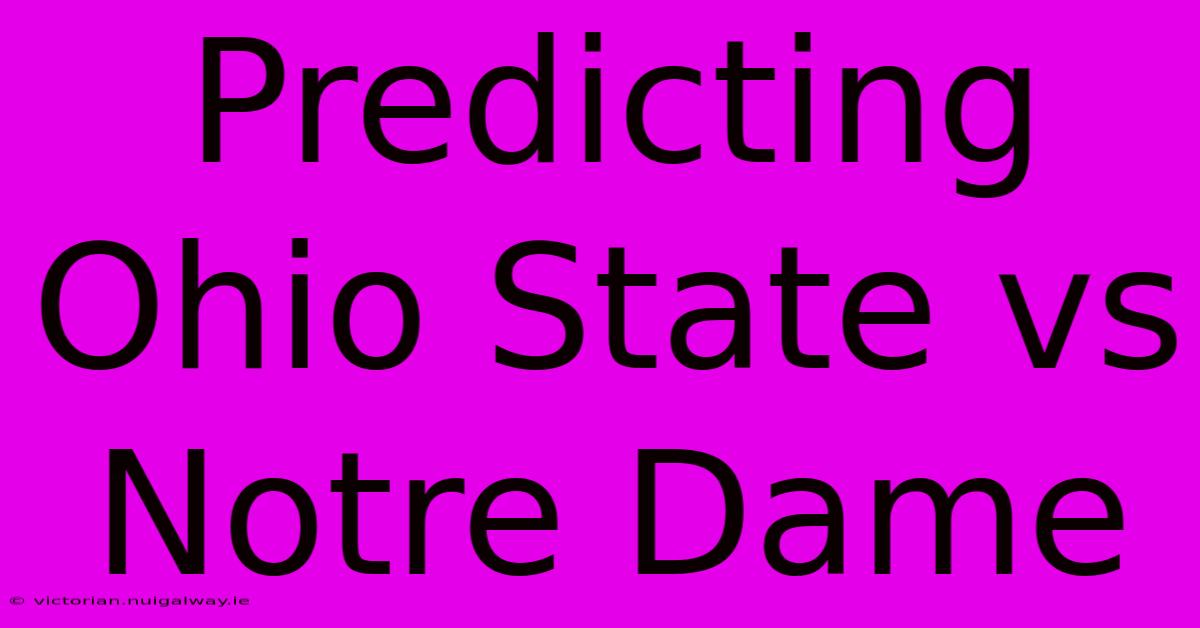 Predicting Ohio State Vs Notre Dame