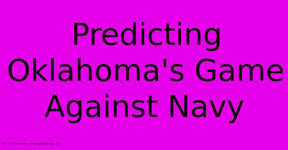 Predicting Oklahoma's Game Against Navy