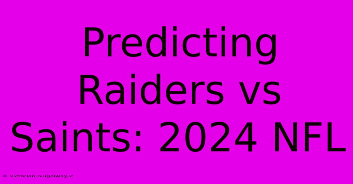 Predicting Raiders Vs Saints: 2024 NFL