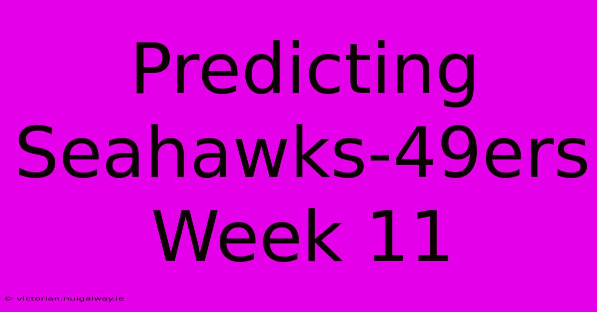 Predicting Seahawks-49ers Week 11