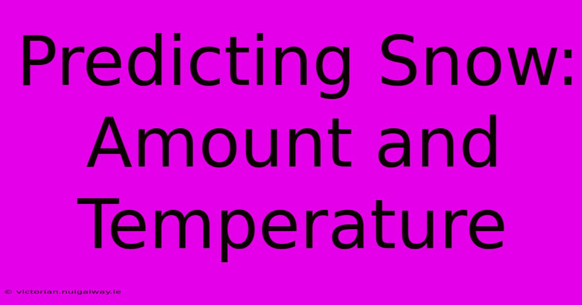 Predicting Snow: Amount And Temperature