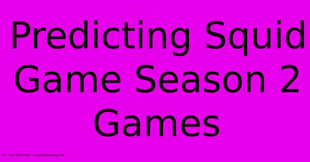 Predicting Squid Game Season 2 Games