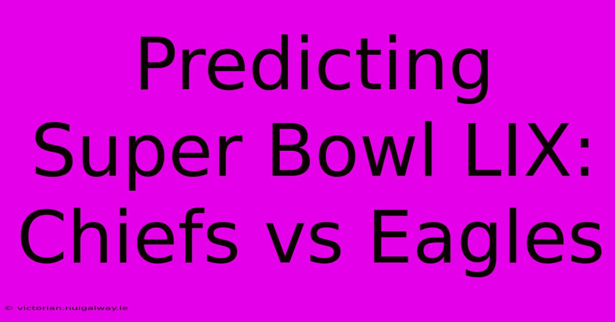 Predicting Super Bowl LIX: Chiefs Vs Eagles