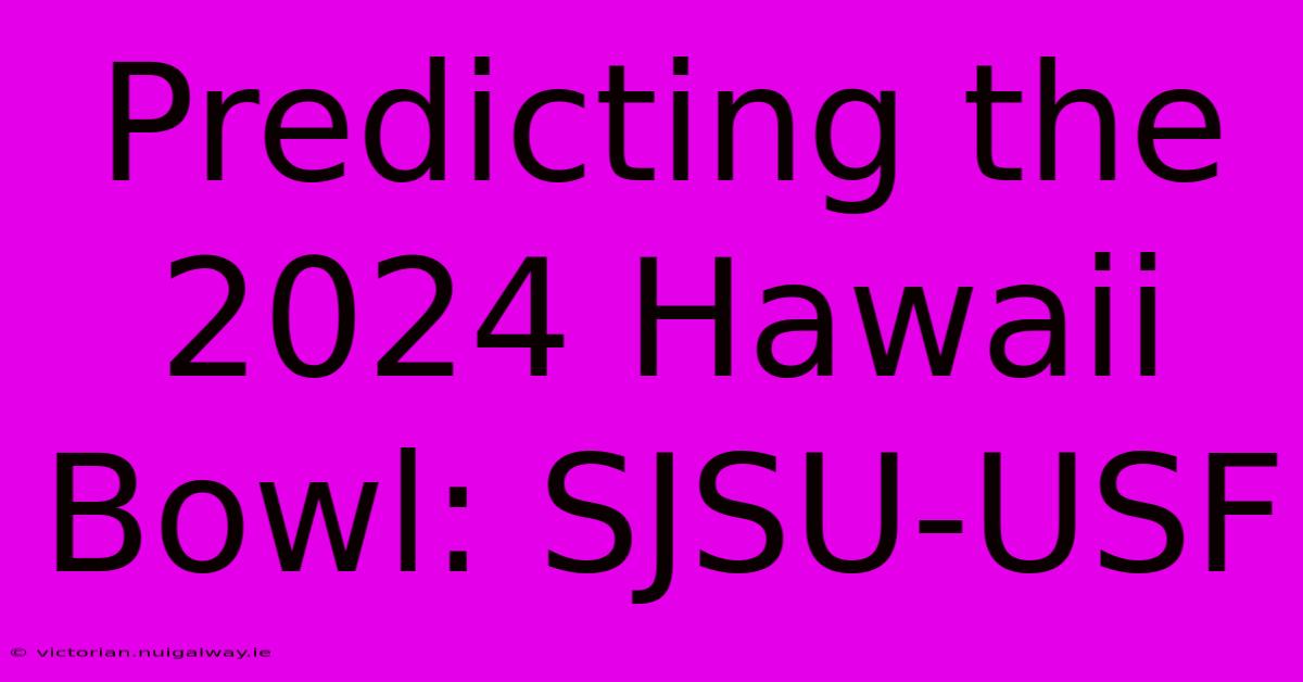 Predicting The 2024 Hawaii Bowl: SJSU-USF