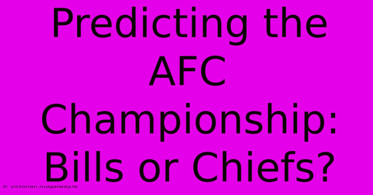 Predicting The AFC Championship: Bills Or Chiefs?