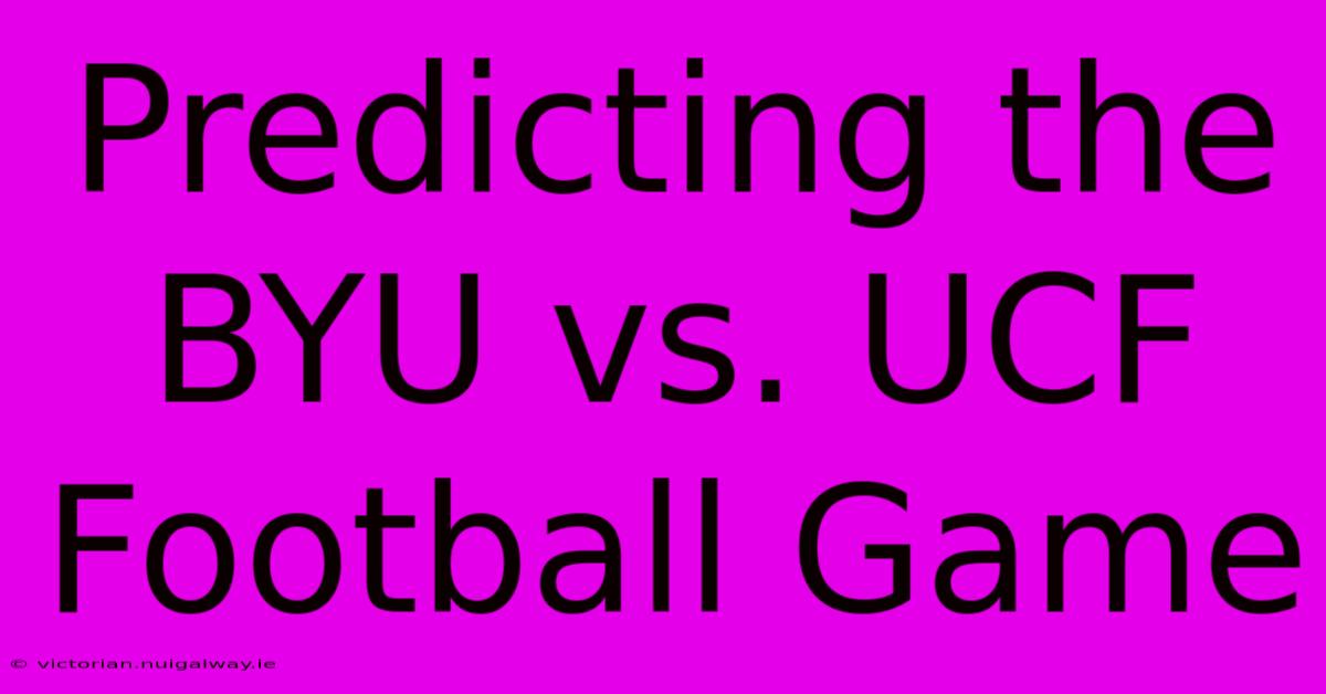 Predicting The BYU Vs. UCF Football Game