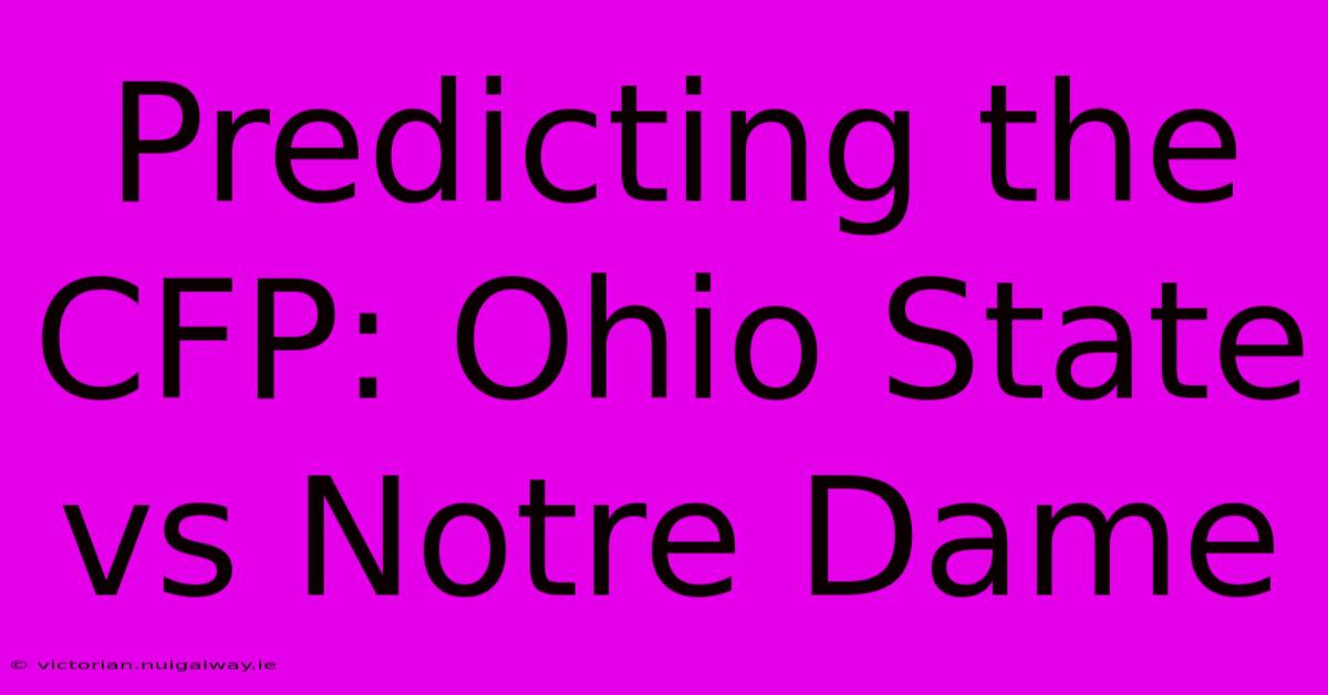 Predicting The CFP: Ohio State Vs Notre Dame