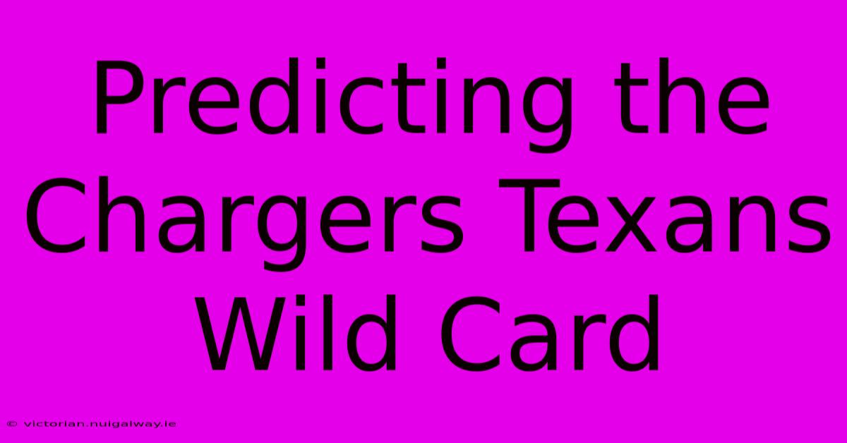 Predicting The Chargers Texans Wild Card