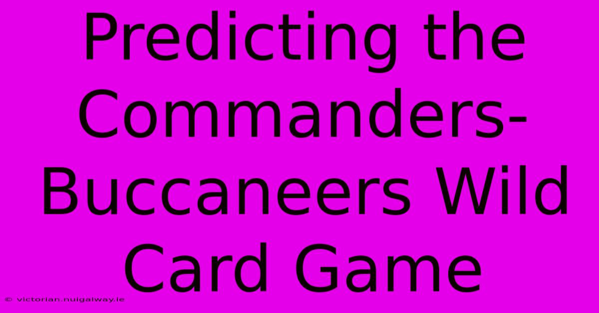 Predicting The Commanders-Buccaneers Wild Card Game