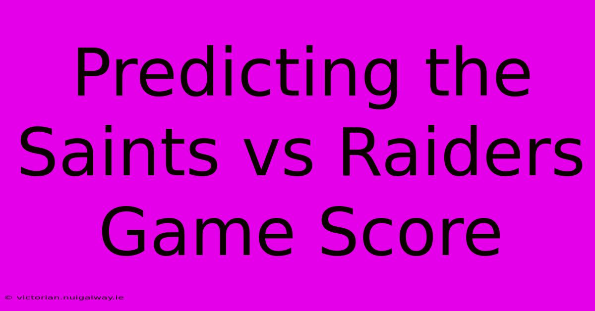 Predicting The Saints Vs Raiders Game Score