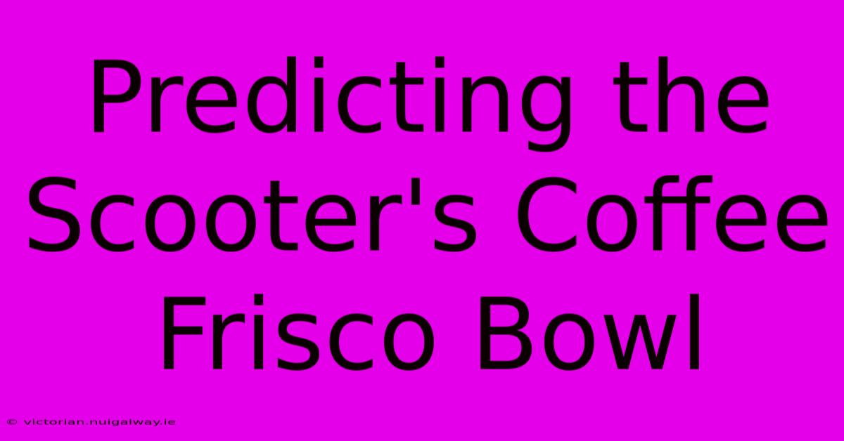 Predicting The Scooter's Coffee Frisco Bowl