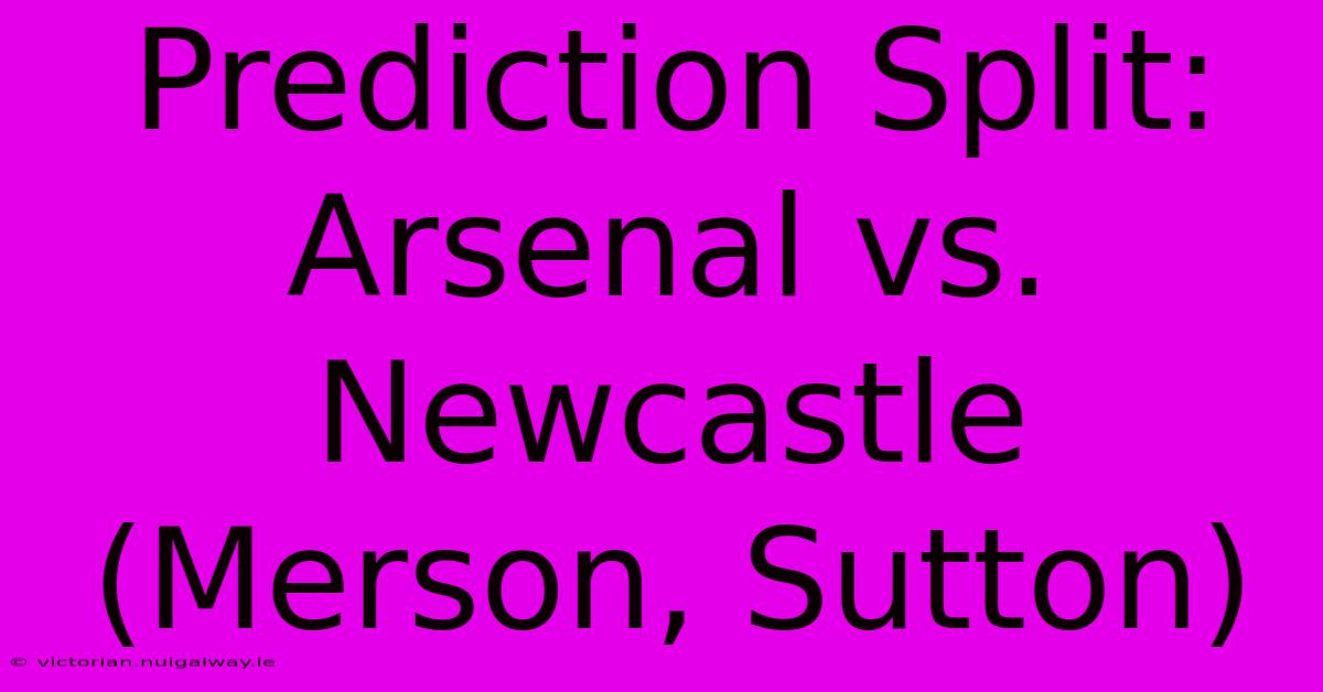 Prediction Split: Arsenal Vs. Newcastle (Merson, Sutton)