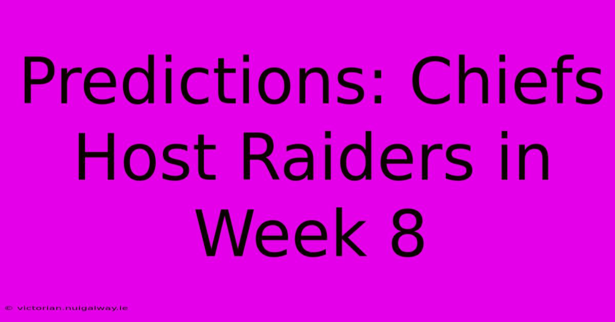 Predictions: Chiefs Host Raiders In Week 8 