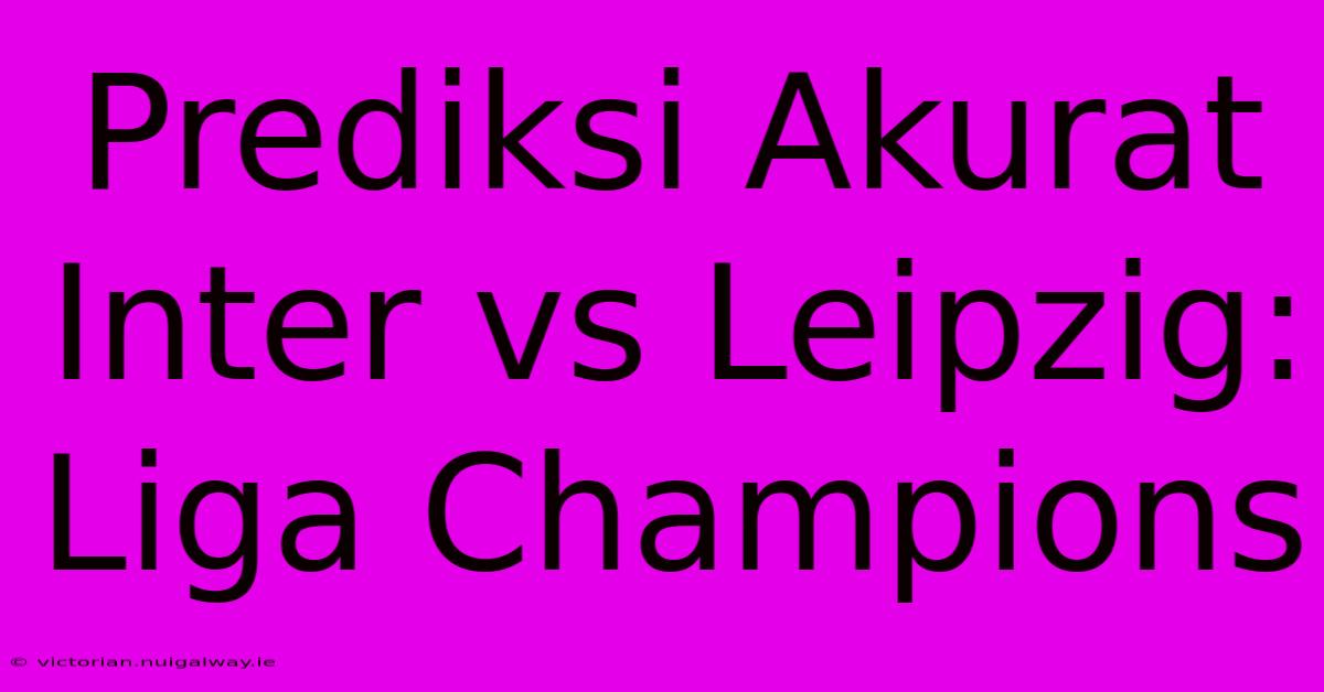 Prediksi Akurat Inter Vs Leipzig: Liga Champions