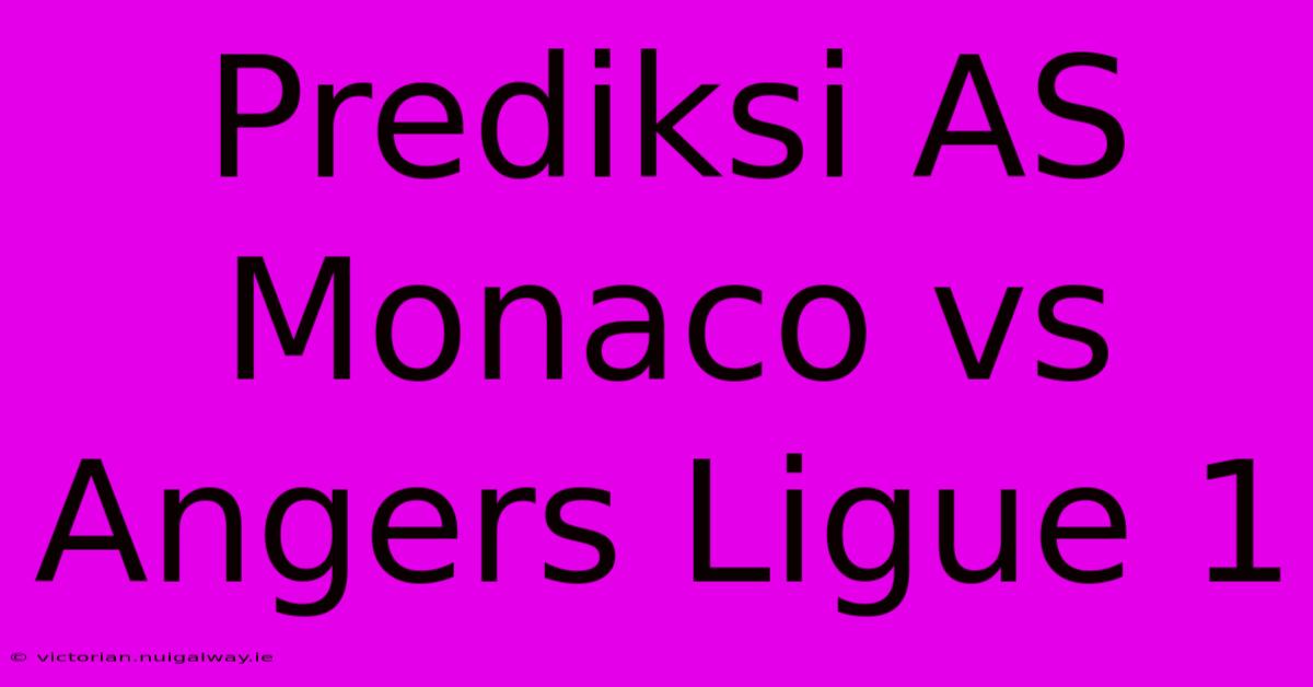 Prediksi AS Monaco Vs Angers Ligue 1