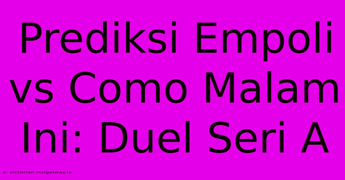 Prediksi Empoli Vs Como Malam Ini: Duel Seri A