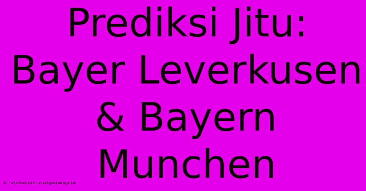 Prediksi Jitu: Bayer Leverkusen & Bayern Munchen