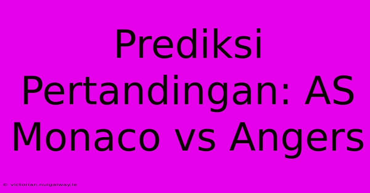 Prediksi Pertandingan: AS Monaco Vs Angers 