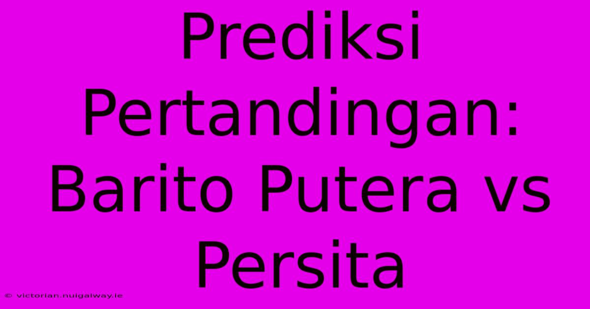 Prediksi Pertandingan: Barito Putera Vs Persita