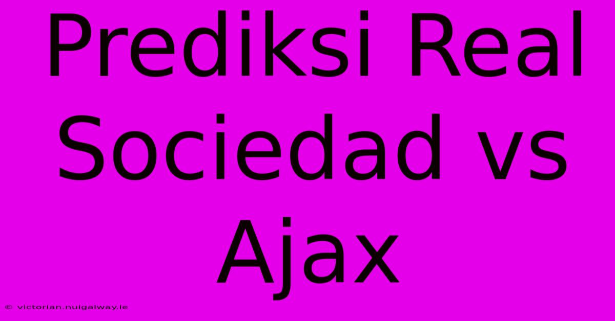 Prediksi Real Sociedad Vs Ajax