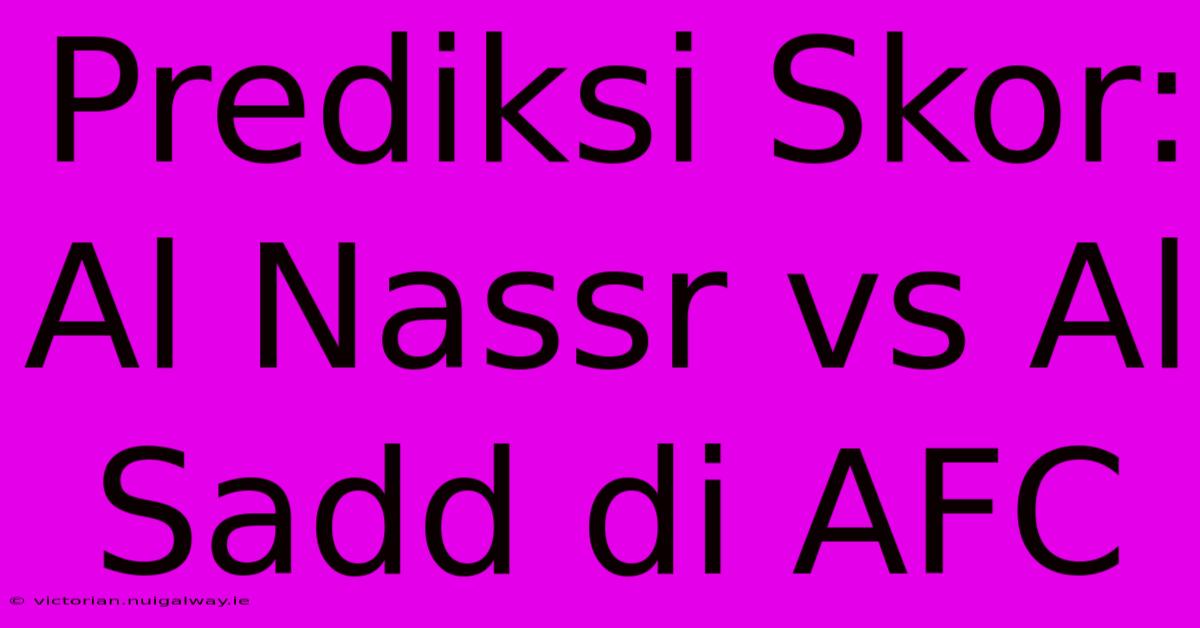 Prediksi Skor: Al Nassr Vs Al Sadd Di AFC