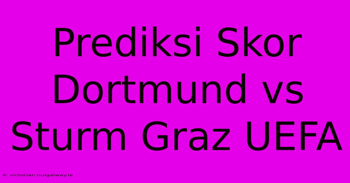 Prediksi Skor Dortmund Vs Sturm Graz UEFA