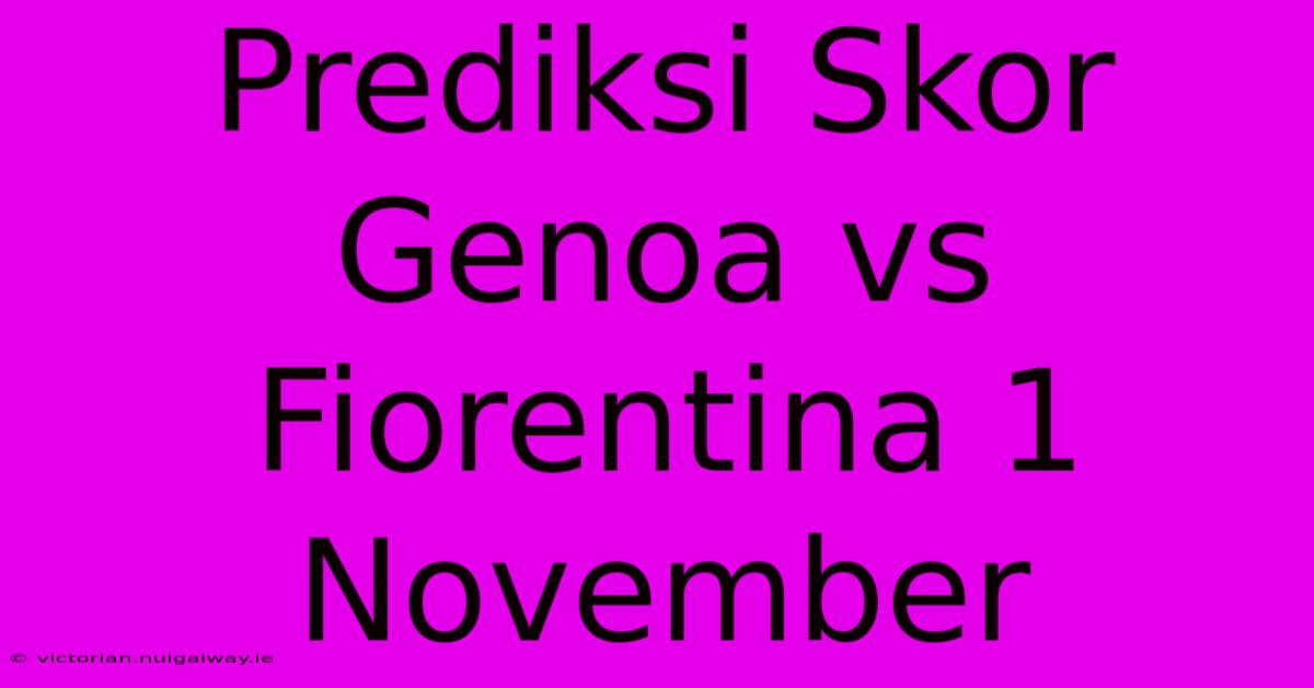 Prediksi Skor Genoa Vs Fiorentina 1 November