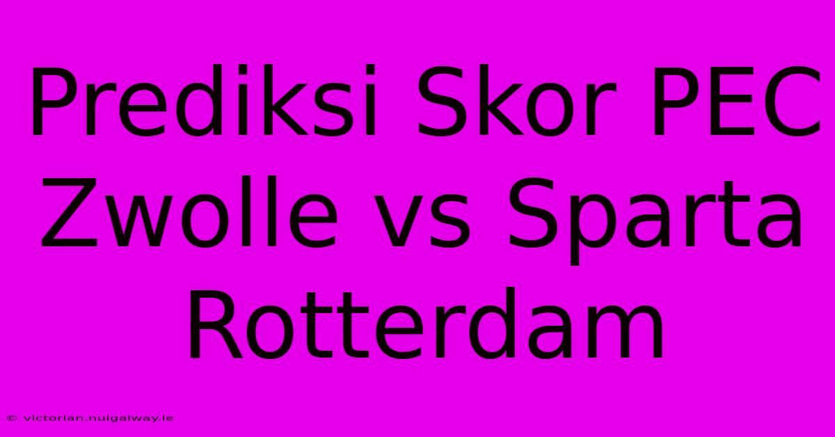 Prediksi Skor PEC Zwolle Vs Sparta Rotterdam