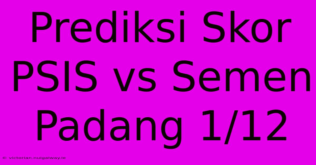 Prediksi Skor PSIS Vs Semen Padang 1/12