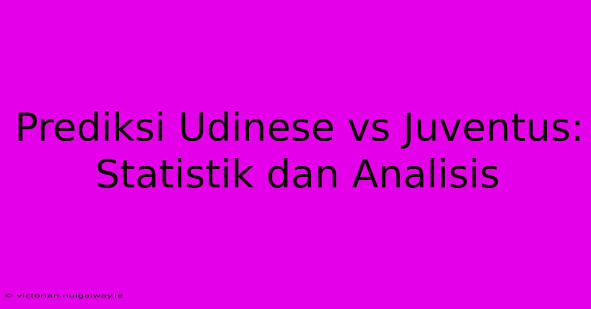 Prediksi Udinese Vs Juventus: Statistik Dan Analisis