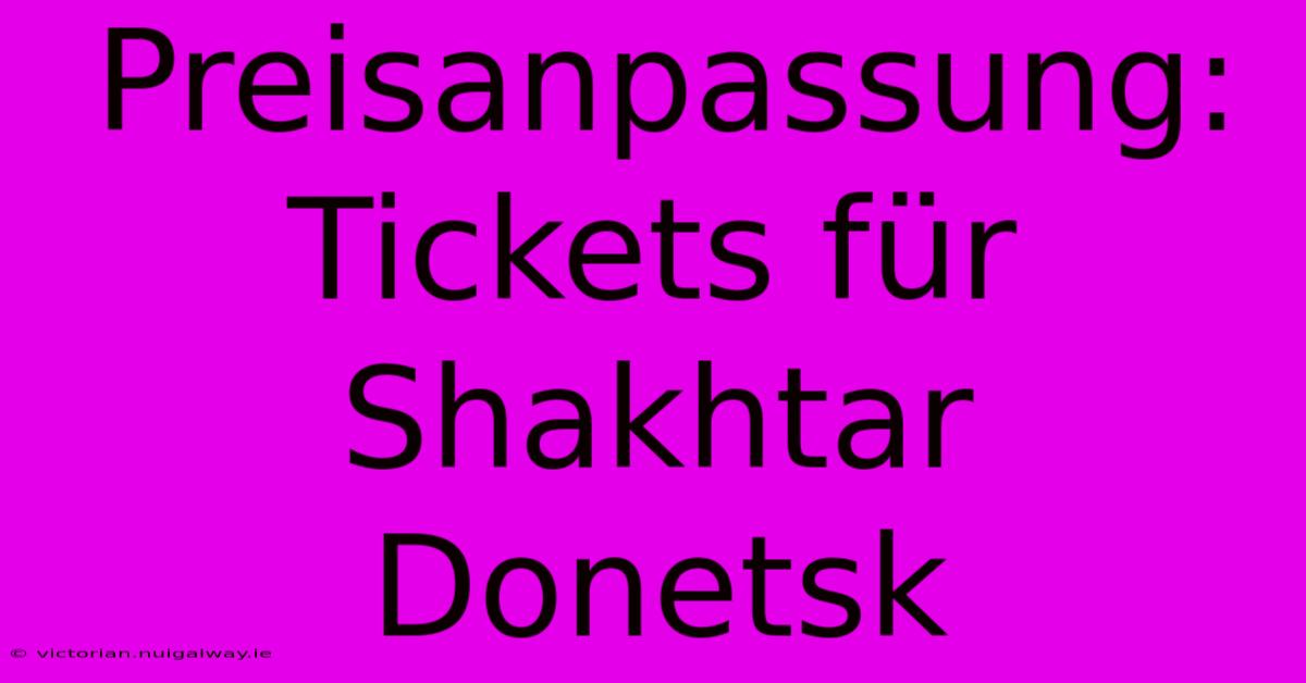 Preisanpassung: Tickets Für Shakhtar Donetsk